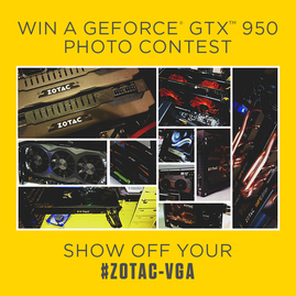 Show off your ZOTAC VGA Contest - GeForce ® GTX 950 Giveaway!