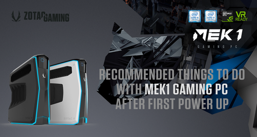 Recommended Things to do with MEK1 Gaming PC after first Power Up