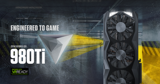 Engineered to Game with GeForce ® GTX 980 Ti