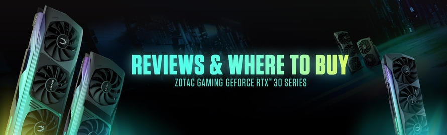 Reviews & Where to Buy - ZOTAC GAMING GeForce RTX 30 Series