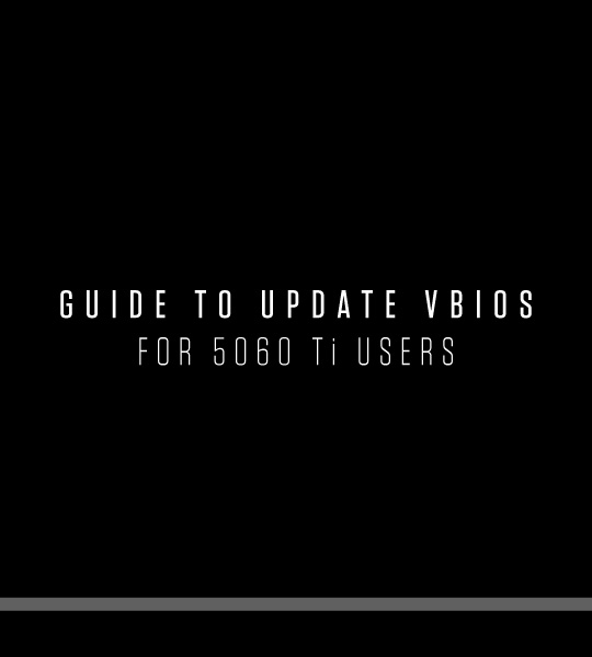 GUIDE TO UPDATE VBIOS FOR 5060 Ti USERS