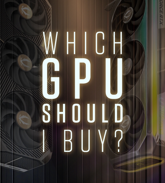 WHICH GPU SHOULD I BUY?